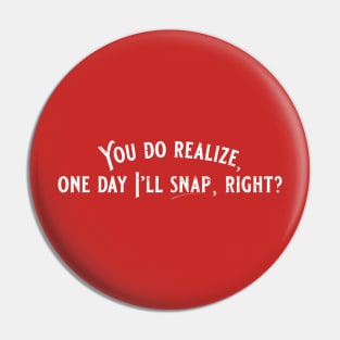 One Day I'll Snap Pin