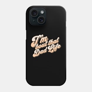 I'm About That Dad Life Phone Case