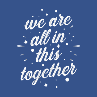 we all in this together T-Shirt