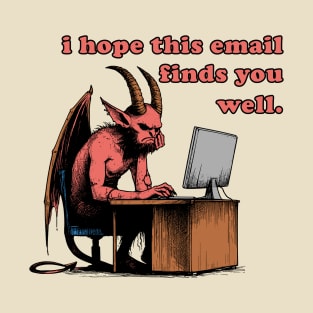 I Hope This Email Finds You Well - Meme, Demon, Ironic, Funny T-Shirt