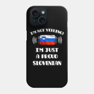 I'm Not Yelling I'm A Proud Slovenian - Gift for Slovenian With Roots From Slovenia Phone Case
