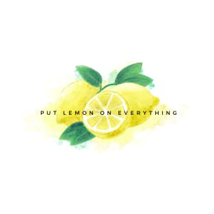 Put Lemon on Everything T-Shirt