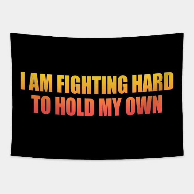 I AM FIGHTING HARD TO HOLD MY OWN Tapestry by Geometric Designs