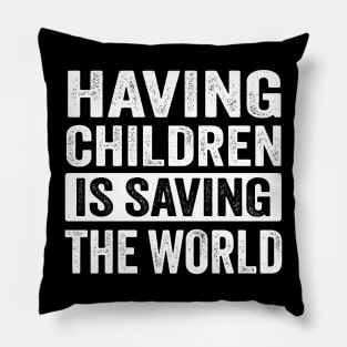 Having children is saving the world Pillow