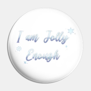 I Am JOLLY Enough Pin