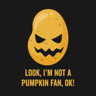 Funny potato pumpkin face with funny halloween slogan I'm not a pumpkin fan T-Shirt