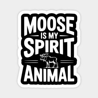 Moose is my Spirit Animal Magnet