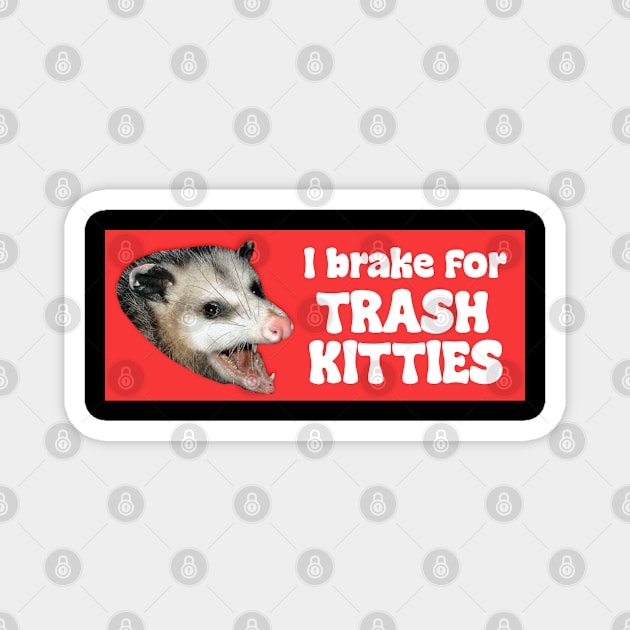 I brake for trash kitties Magnet by ShopStickerSpot