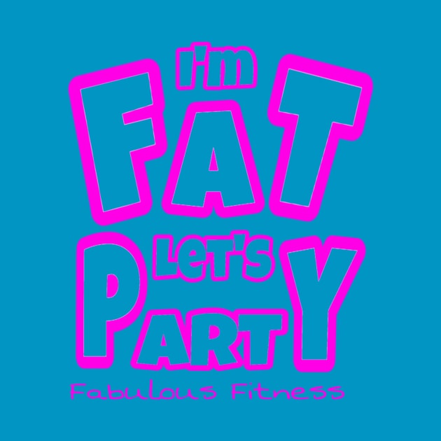 IM FAT LETS PARTY by The Fabulous KiKi Roberts 