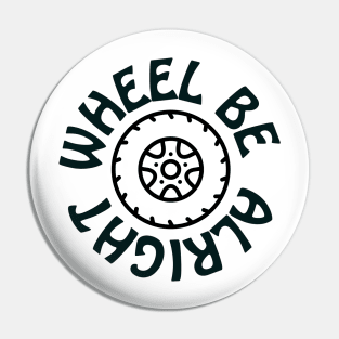 Wheel be alright Pin