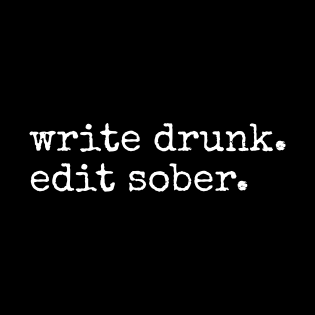 Write Drunk Edit Sober by aniza