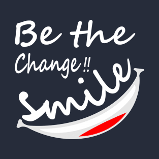 Inspirational Be The Change Smile T Shirt T-Shirt