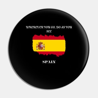 Spanish Pride, Wherever you go do as you see Pin