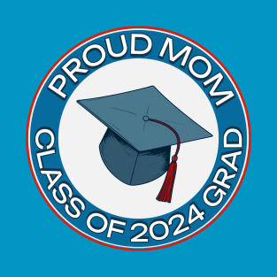 Proud Mom of Class of 2024 Grad T-Shirt