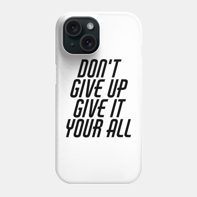 Don't Give Up Give It Your All Phone Case by Texevod