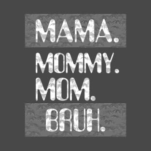 Mama Mommy Mom Bruh T-Shirt