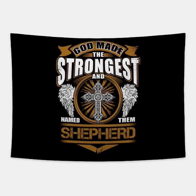 Shepherd Name T Shirt - God Found Strongest And Named Them Shepherd Gift Item Tapestry by reelingduvet