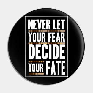 Never Let your Fear Decide your fate Pin