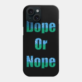 Dope or Nope Phone Case