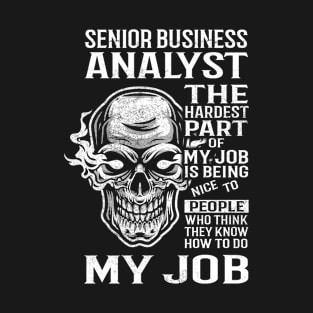 Senior Business Analyst T Shirt - The Hardest Part Gift Item Tee T-Shirt