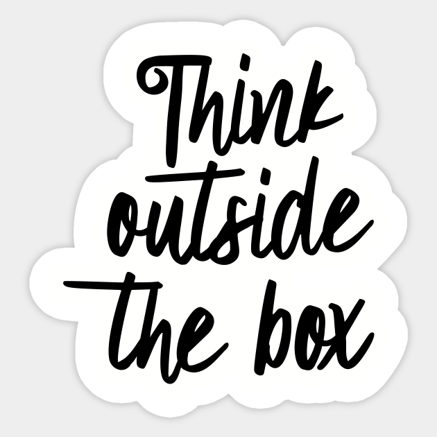 Think outside the box - Positive Saying - Sticker