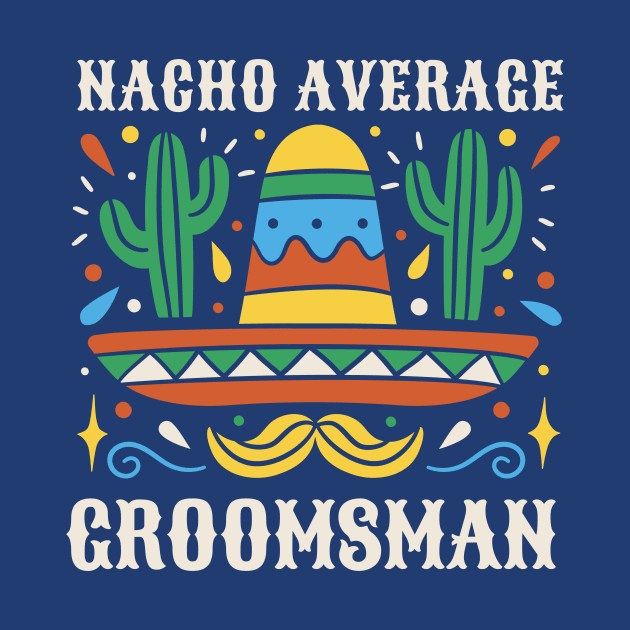 Funny Nacho Average Groomsman // Retro Mexican Wedding Gift by SLAG_Creative