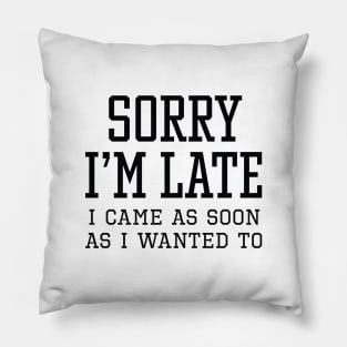 Sorry I’m Late Pillow