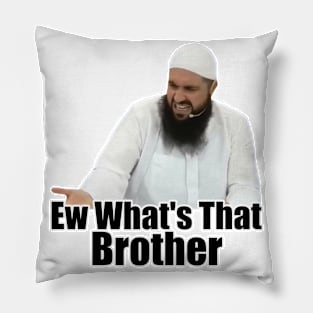 ew brother ew what's that brother meme Pillow