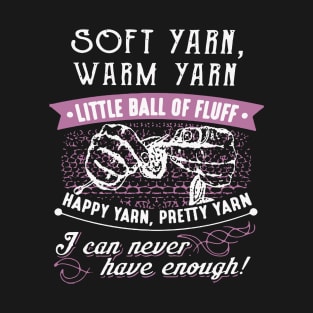 soft yarn warm yarn little ball of fluff happy yarn pretty yarn I can never have enough crochet T-Shirt