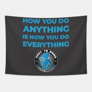 How You Do Anything is How You Do Everything Tapestry