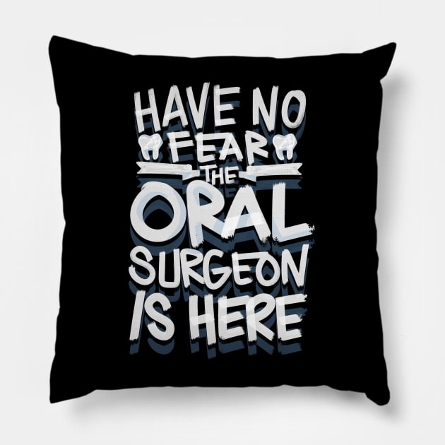 Have No Fear the Oral Surgeon is here Dentist Pillow by aneisha