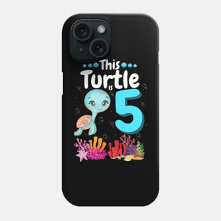 This Turtle Is 5 Years Old, Cute Under Sea Turtle Lover Birthday Girl Gift Phone Case