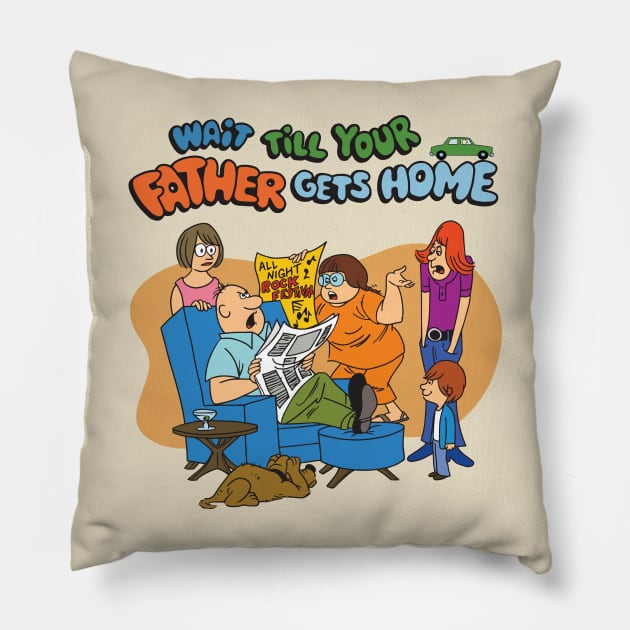 Wait Till Your Father Gets Home Pillow by Chewbaccadoll