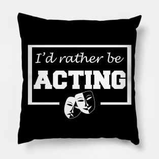 I'd rather be acting Pillow