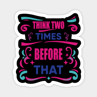 Think Two Times Before That Piece Of Advice Inspiration Gift Magnet