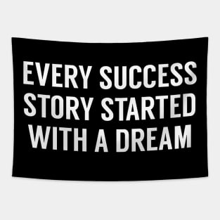 EVERY SUCCESS STORY STARTED WITH A DREAM Tapestry