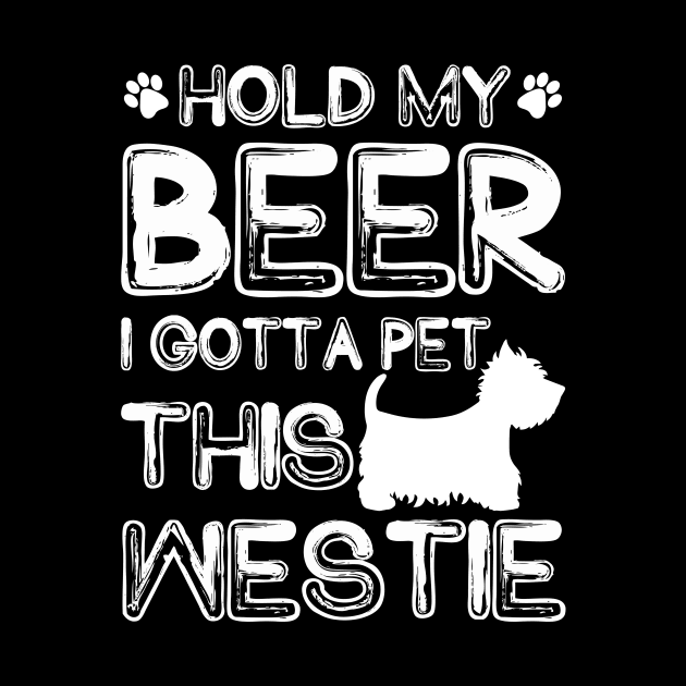 Holding My Beer I Gotta Pet This Westie by danieldamssm