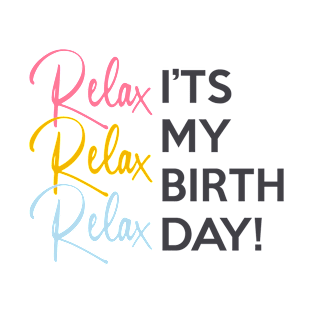 Relax it's my Birthday T-Shirt