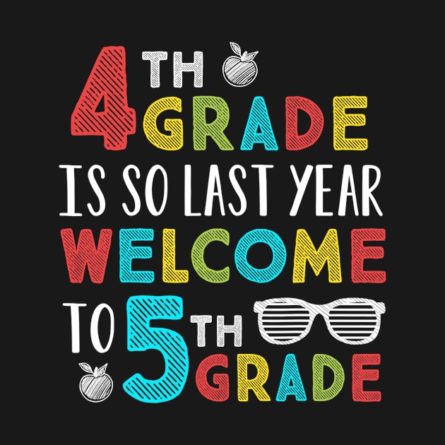 4th Grade Is So Last Year Welcome To 5th Grade Teachers Gift by Ortizhw