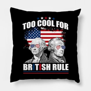 Too Cool For British Rule Washington Hamilton 4th Of July Pillow