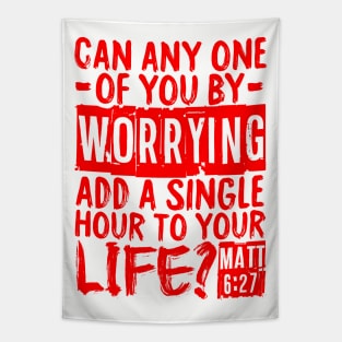 Can Any One Of You By Worrying Add A Single Hour To Your Life? Matthew 6:27 Tapestry