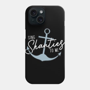 Sing Shanties to me. Sea shanties are the music for me! Phone Case