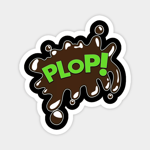 Plop! Magnet by nickemporium1