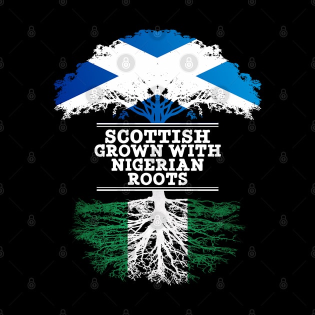 Scottish Grown With Nigerian Roots - Gift for Nigerian With Roots From Nigeria by Country Flags