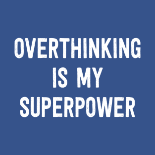 Overthinking is My Superpower -  White T-Shirt