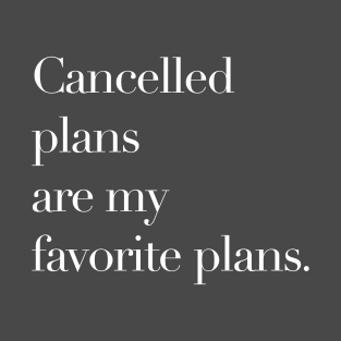 Cancelled plans T-Shirt