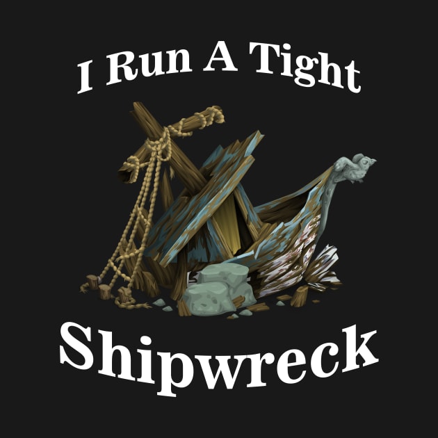 I Run A Tight Shipwreck by BazaBerry