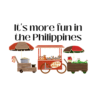 Pilipinas street food Filipino Pinoy: Its more fun in the Philippines T-Shirt