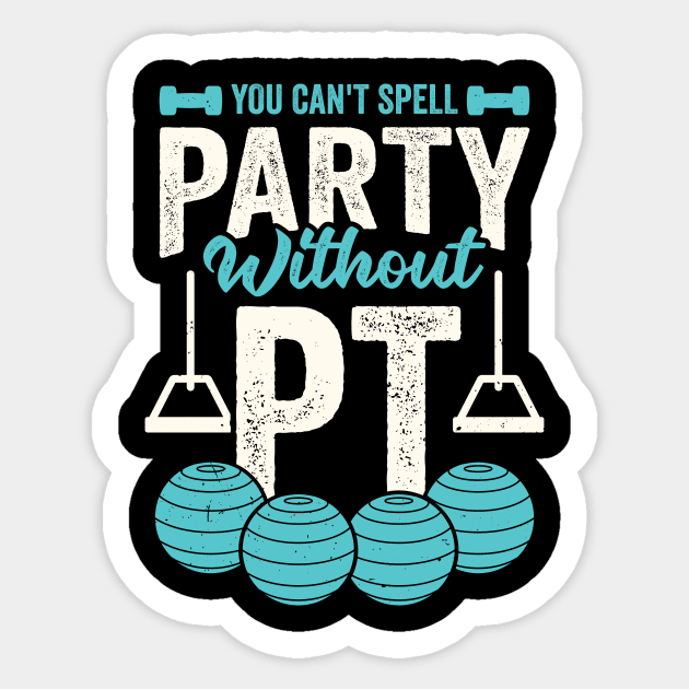 You Can't Spell Party Without PT - Physical Therapy - Sticker