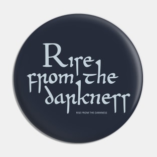 Rise from the darkness Pin